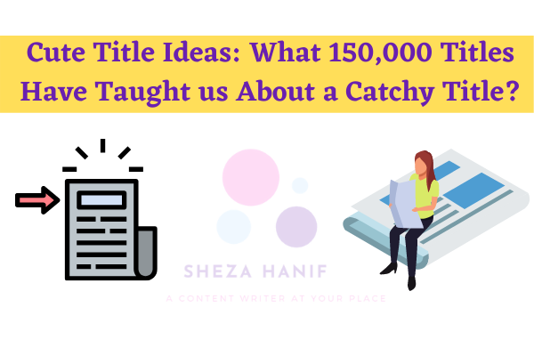 Cute Title Ideas: What 150,000 Titles Have Taught us About a Catchy Title?