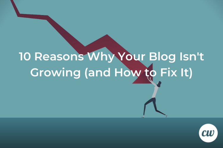10 Causes Why Your Weblog Is not Rising (and Tips on how to Repair It)